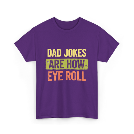 Dad Jokes Are How Eye Roll Humor T-Shirt - Purple