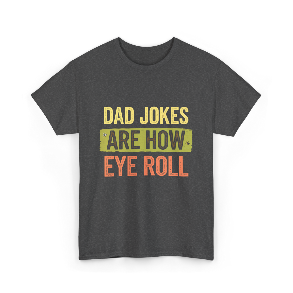 Dad Jokes Are How Eye Roll Humor T-Shirt - Dark Heather