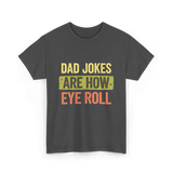 Dad Jokes Are How Eye Roll Humor T-Shirt - Dark Heather