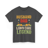 Dad Lawn Care Legend Husband T-Shirt - Dark Heather