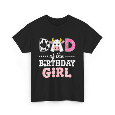 Dad of The Birthday Girl Cow T-Shirt - Black