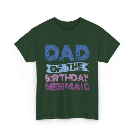 Dad of the Birthday Mermaid T-Shirt - Forest Green