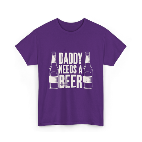 Daddy Needs a Beer T-Shirt - Purple