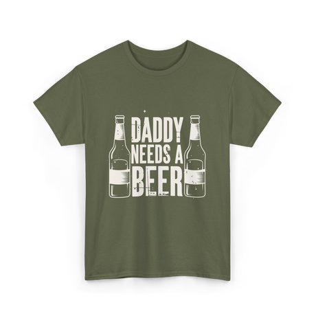 Daddy Needs a Beer T-Shirt - Military Green