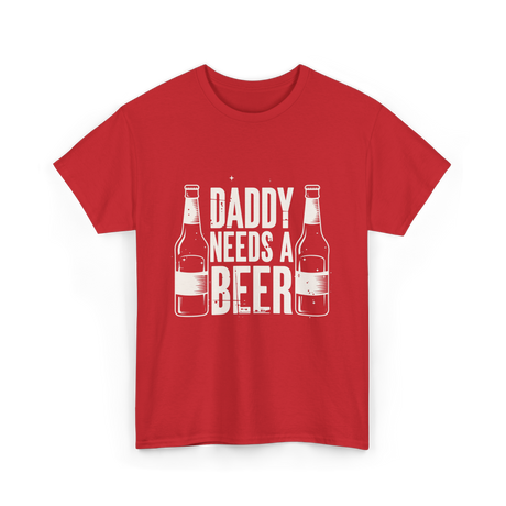 Daddy Needs a Beer T-Shirt - Red