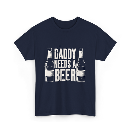 Daddy Needs a Beer T-Shirt - Navy