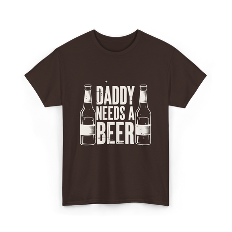 Daddy Needs a Beer T-Shirt - Dark Chocolate