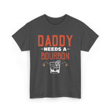 Daddy Needs A Bourbon T-Shirt - Dark Heather