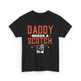 Daddy Needs A Scotch Alcohol T-Shirt - Black