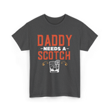 Daddy Needs A Scotch Alcohol T-Shirt - Dark Heather