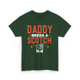 Daddy Needs A Scotch Alcohol T-Shirt - Forest Green