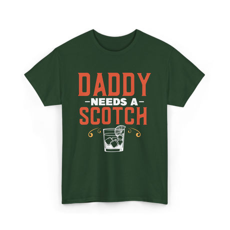 Daddy Needs A Scotch Alcohol T-Shirt - Forest Green