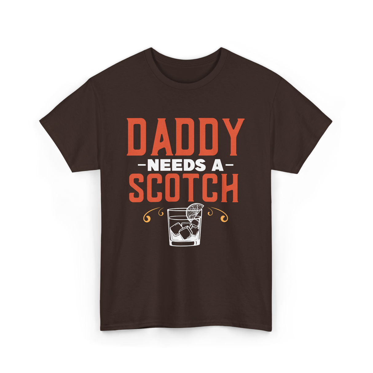 Daddy Needs A Scotch Alcohol T-Shirt - Dark Chocolate