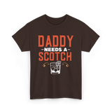 Daddy Needs A Scotch Alcohol T-Shirt - Dark Chocolate