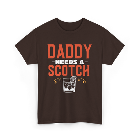 Daddy Needs A Scotch Alcohol T-Shirt - Dark Chocolate