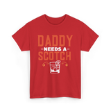 Daddy Needs A Scotch Alcohol T-Shirt - Red