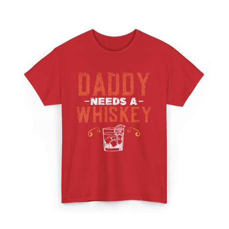 Daddy Needs A Whiskey Whiskey Lover T-Shirt - Red