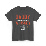 Daddy Needs A Whiskey Whiskey Lover T-Shirt - Dark Heather