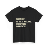 Dance Like Encrypt Like Cybersecurity T-Shirt - Black