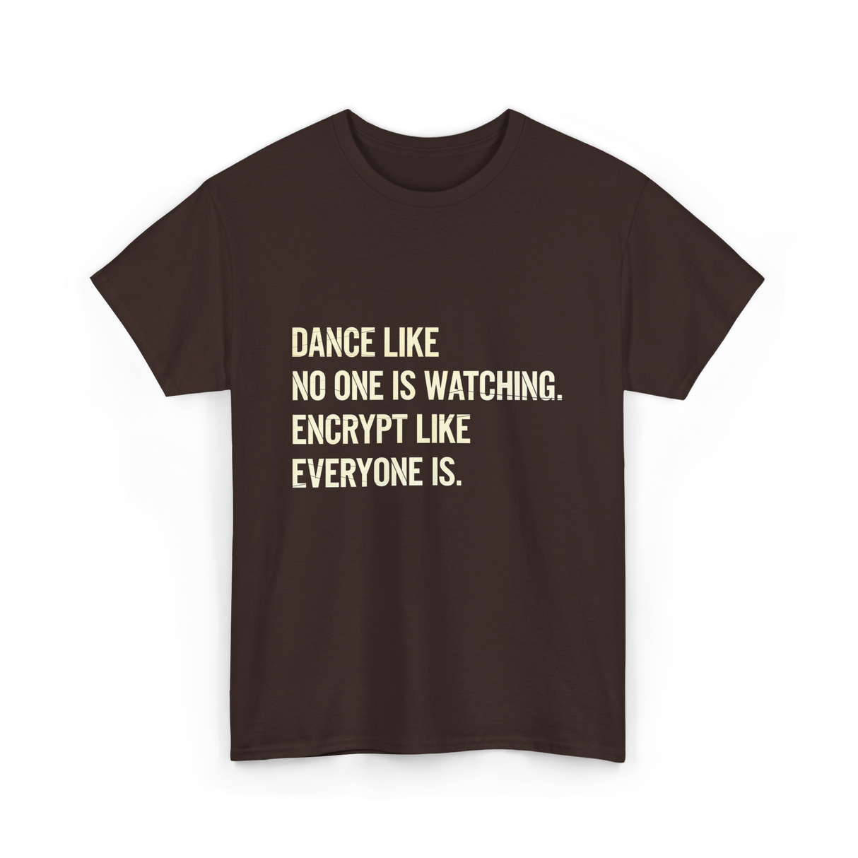 Dance Like Encrypt Like Cybersecurity T-Shirt - Dark Chocolate