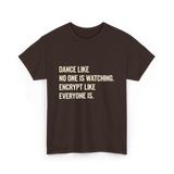 Dance Like Encrypt Like Cybersecurity T-Shirt - Dark Chocolate