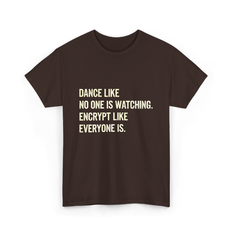 Dance Like Encrypt Like Cybersecurity T-Shirt - Dark Chocolate