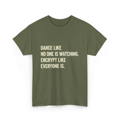 Dance Like Encrypt Like Cybersecurity T-Shirt - Military Green