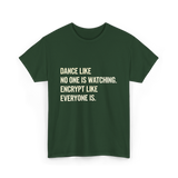 Dance Like Encrypt Like Cybersecurity T-Shirt - Forest Green