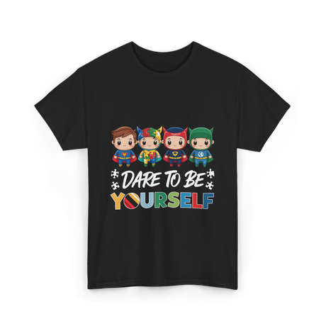 Dare To Be Yourself Autism Superheroes T-Shirt - Black