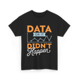 Data Or It Didn't Happen Analyst T-Shirt - Black