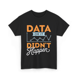 Data Or It Didn't Happen Analyst T-Shirt - Black