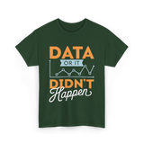 Data Or It Didn't Happen Analyst T-Shirt - Forest Green