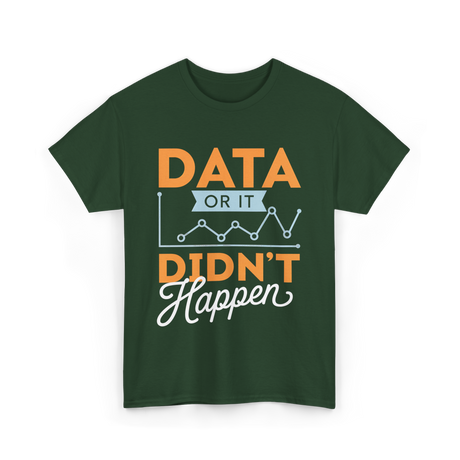 Data Or It Didn't Happen Analyst T-Shirt - Forest Green