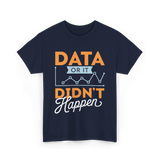 Data Or It Didn't Happen Analyst T-Shirt - Navy