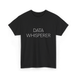 Data Whisperer Data Analyst T-Shirt - Black