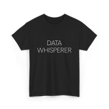 Data Whisperer Data Analyst T-Shirt - Black