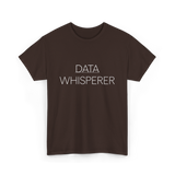 Data Whisperer Data Analyst T-Shirt - Dark Chocolate