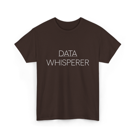 Data Whisperer Data Analyst T-Shirt - Dark Chocolate