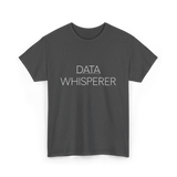 Data Whisperer Data Analyst T-Shirt - Dark Heather