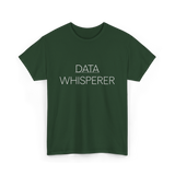 Data Whisperer Data Analyst T-Shirt - Forest Green