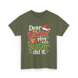 Dear Santa My Sister Christmas T-Shirt - Military Green