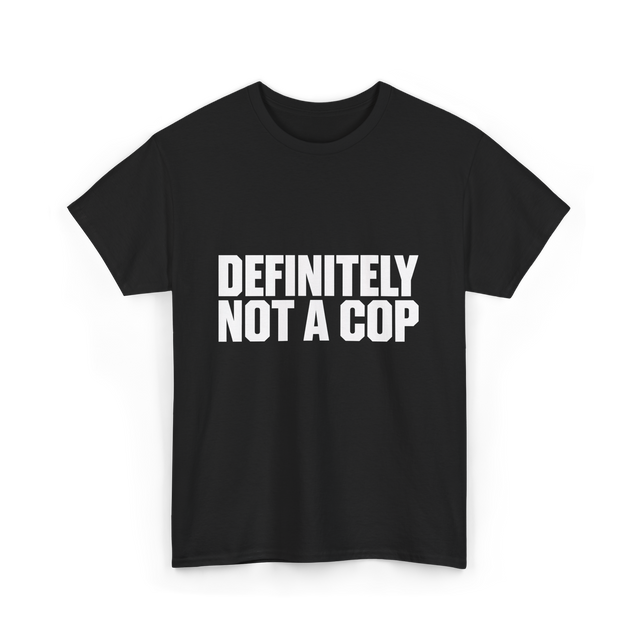 Definitely Not A Cop Humor T-Shirt - Black