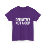 Definitely Not A Cop Humor T-Shirt - Purple