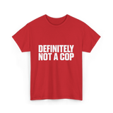 Definitely Not A Cop Humor T-Shirt - Red