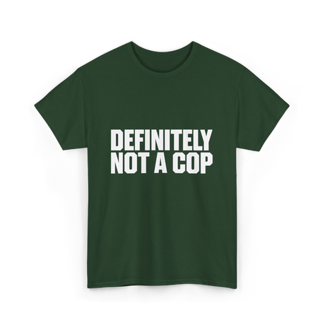 Definitely Not A Cop Humor T-Shirt - Forest Green