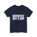 Definitely Not A Cop Humor T-Shirt - Navy