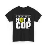 Definitely Not A Cop Police T-Shirt - Black