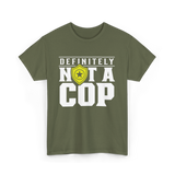 Definitely Not A Cop Police T-Shirt - Military Green