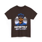 Definitely Not A Cop Police T-Shirt - Dark Chocolate