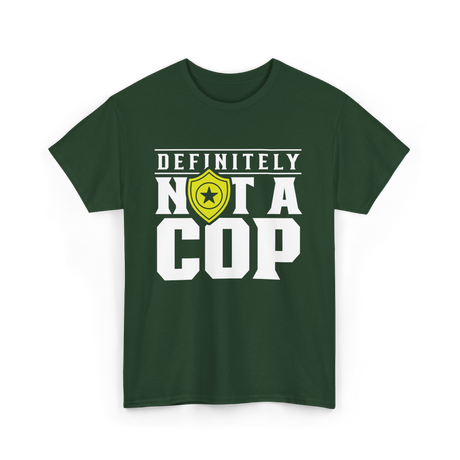 Definitely Not A Cop Police T-Shirt - Forest Green